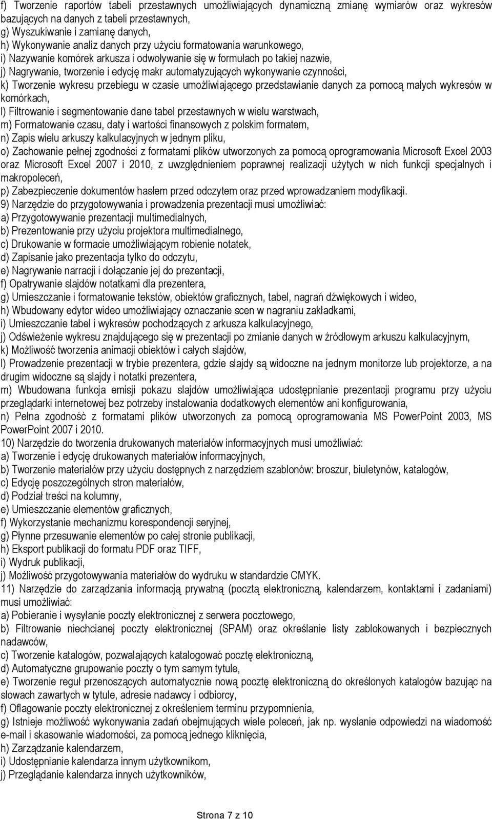 czynności, k) Tworzenie wykresu przebiegu w czasie umożliwiającego przedstawianie danych za pomocą małych wykresów w komórkach, l) Filtrowanie i segmentowanie dane tabel przestawnych w wielu