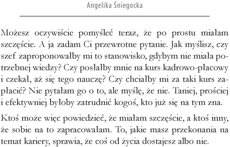 Czy posłałby mnie na kurs kadrowo-płacowy i czekał, aż się tego nauczę? Czy chciałby mi za taki kurs zapłacić? Nie pytałam go o to, ale myślę, że nie.