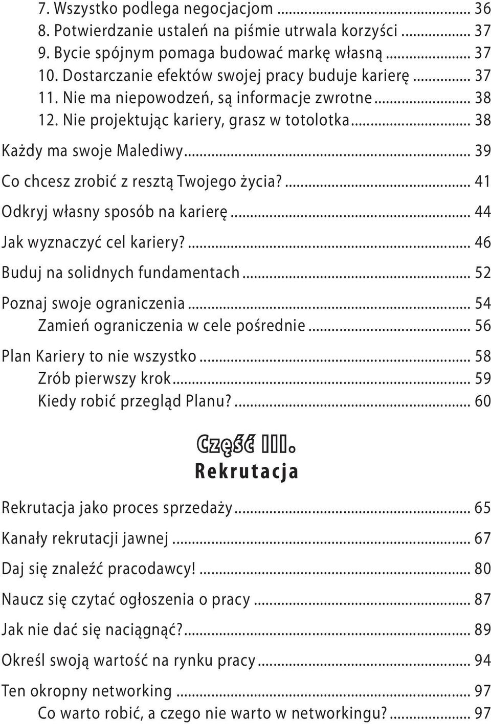 ... 41 Odkryj własny sposób na karierę... 44 Jak wyznaczyć cel kariery?... 46 Buduj na solidnych fundamentach... 52 Poznaj swoje ograniczenia... 54 Zamień ograniczenia w cele pośrednie.