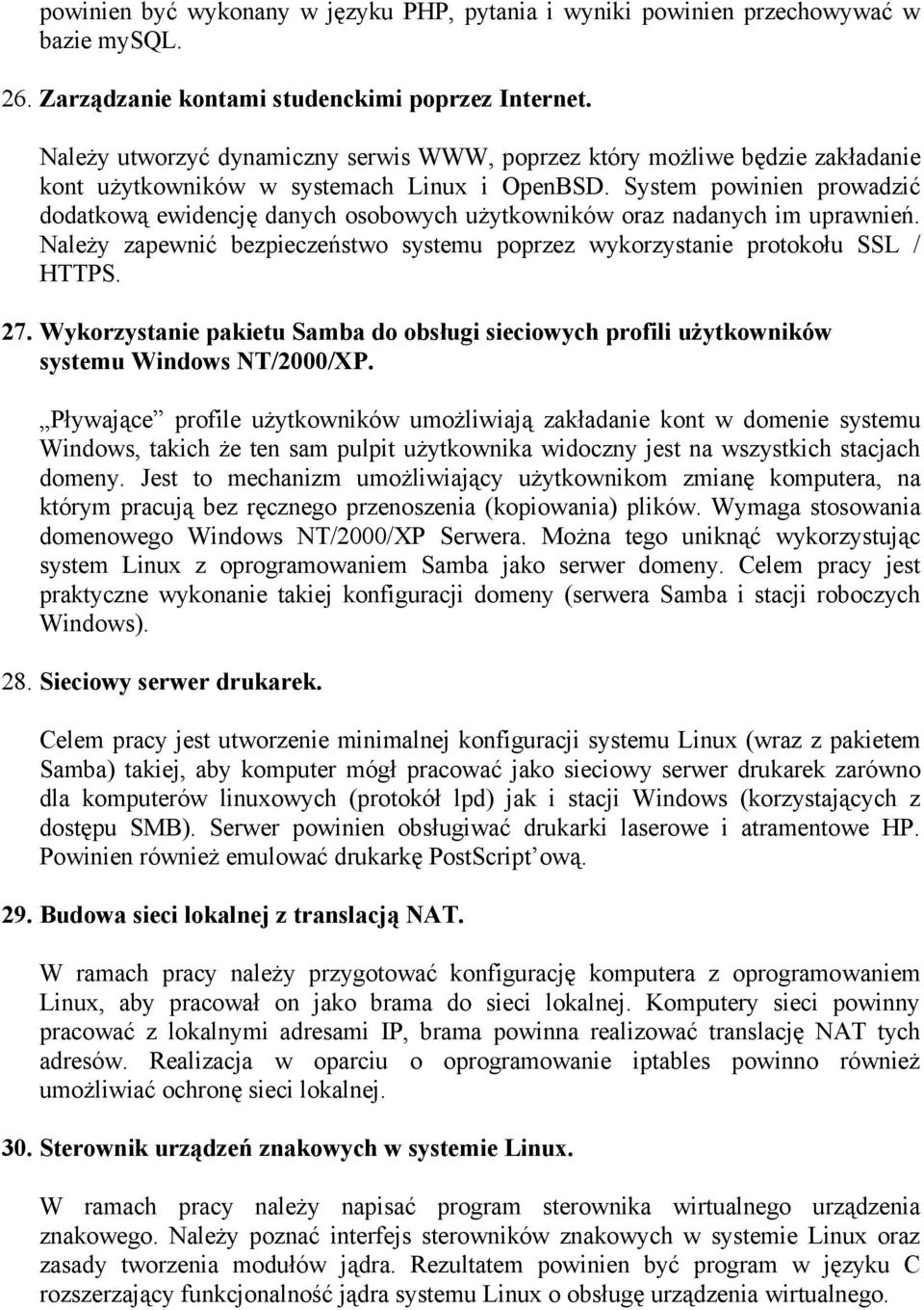 System powinien prowadzić dodatkową ewidencję danych osobowych użytkowników oraz nadanych im uprawnień. Należy zapewnić bezpieczeństwo systemu poprzez wykorzystanie protokołu SSL / HTTPS. 27.