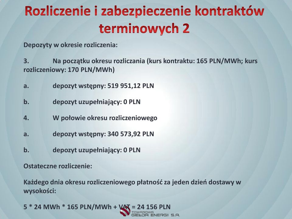 depozyt wstępny: 519 951,12 PLN b. depozyt uzupełniający: 0 PLN 4. W połowie okresu rozliczeniowego a.