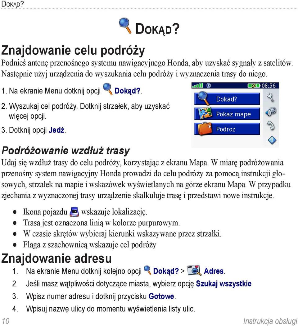 Dotknij opcji Jedź. Podróżowanie wzdłuż trasy Udaj się wzdłuż trasy do celu podróży, korzystając z ekranu Mapa.