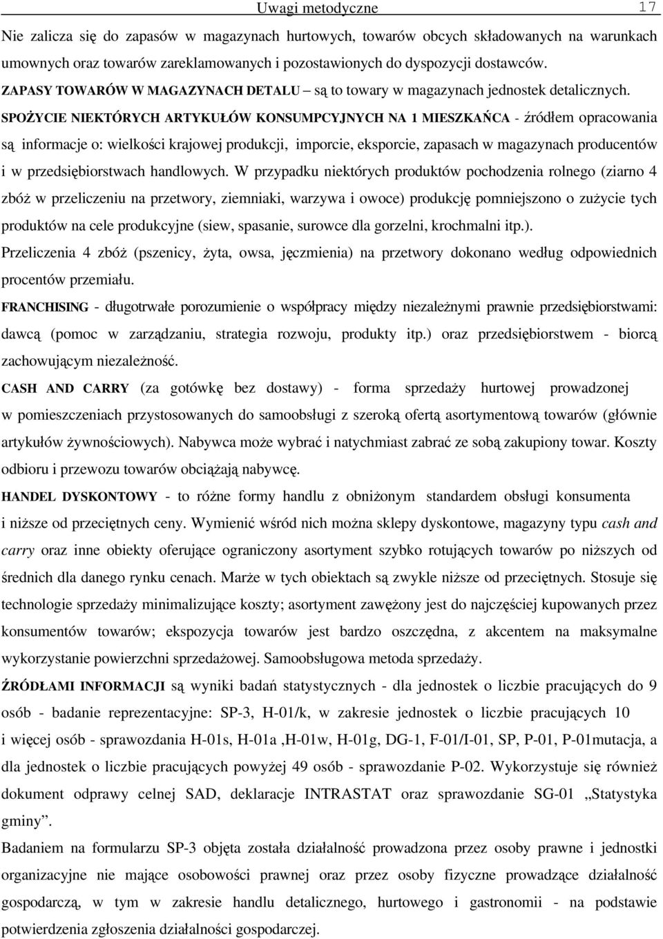 SPOŻYCIE NIEKTÓRYCH ARTYKUŁÓW KONSUMPCYJNYCH NA 1 MIESZKAŃCA - źródłem opracowania są informacje o: wielkości krajowej produkcji, imporcie, eksporcie, zapasach w magazynach producentów i w