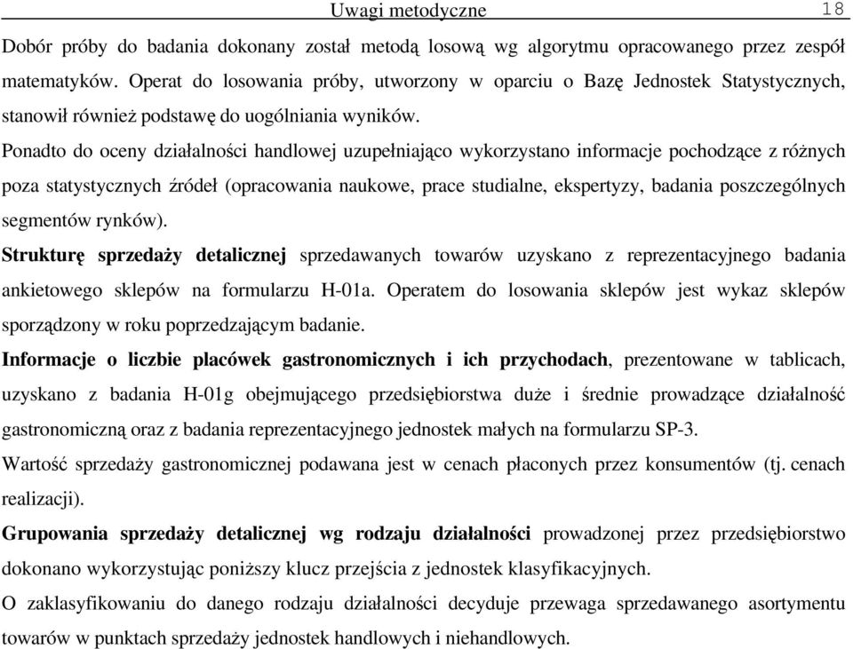 Ponadto do oceny działalności handlowej uzupełniająco wykorzystano informacje pochodzące z różnych poza statystycznych źródeł (opracowania naukowe, prace studialne, ekspertyzy, badania poszczególnych