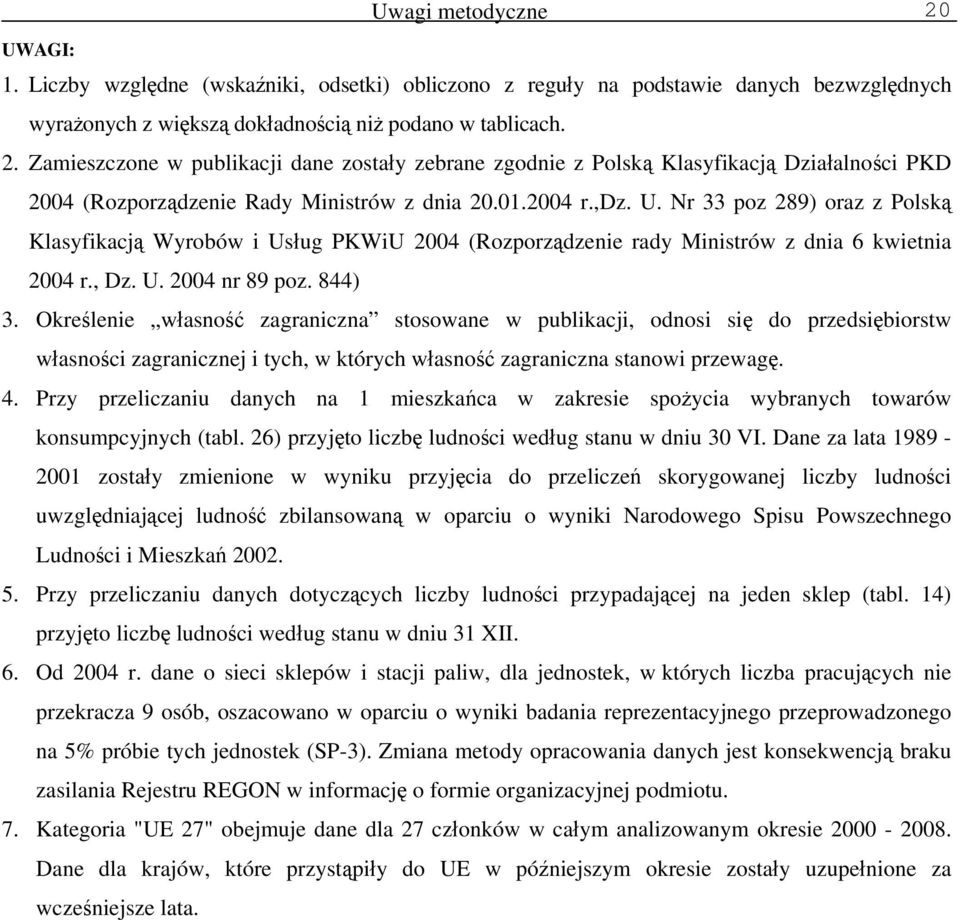 Określenie własność zagraniczna stosowane w publikacji, odnosi się do przedsiębiorstw własności zagranicznej i tych, w których własność zagraniczna stanowi przewagę. 4.