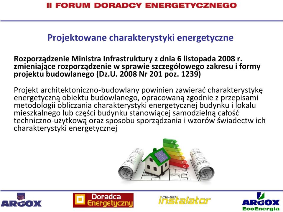 1239) Projekt architektoniczno budowlany powinien zawierać charakterystykę energetyczną obiektu budowlanego, opracowaną zgodnie z przepisami