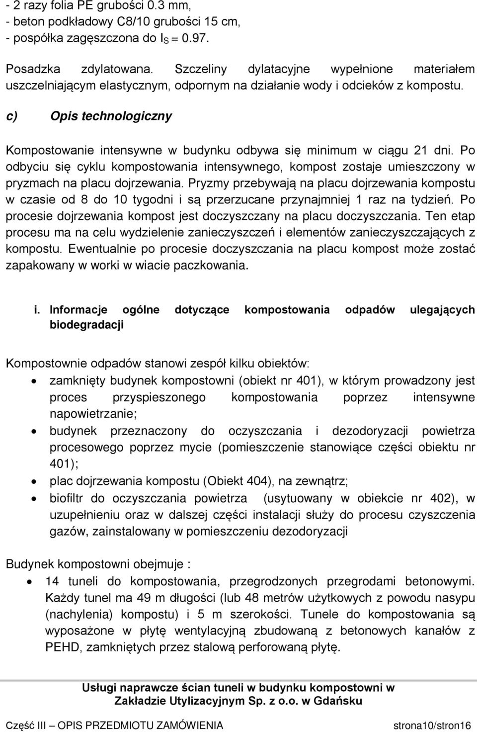 c) Opis technologiczny Kompostowanie intensywne w budynku odbywa się minimum w ciągu 21 dni.