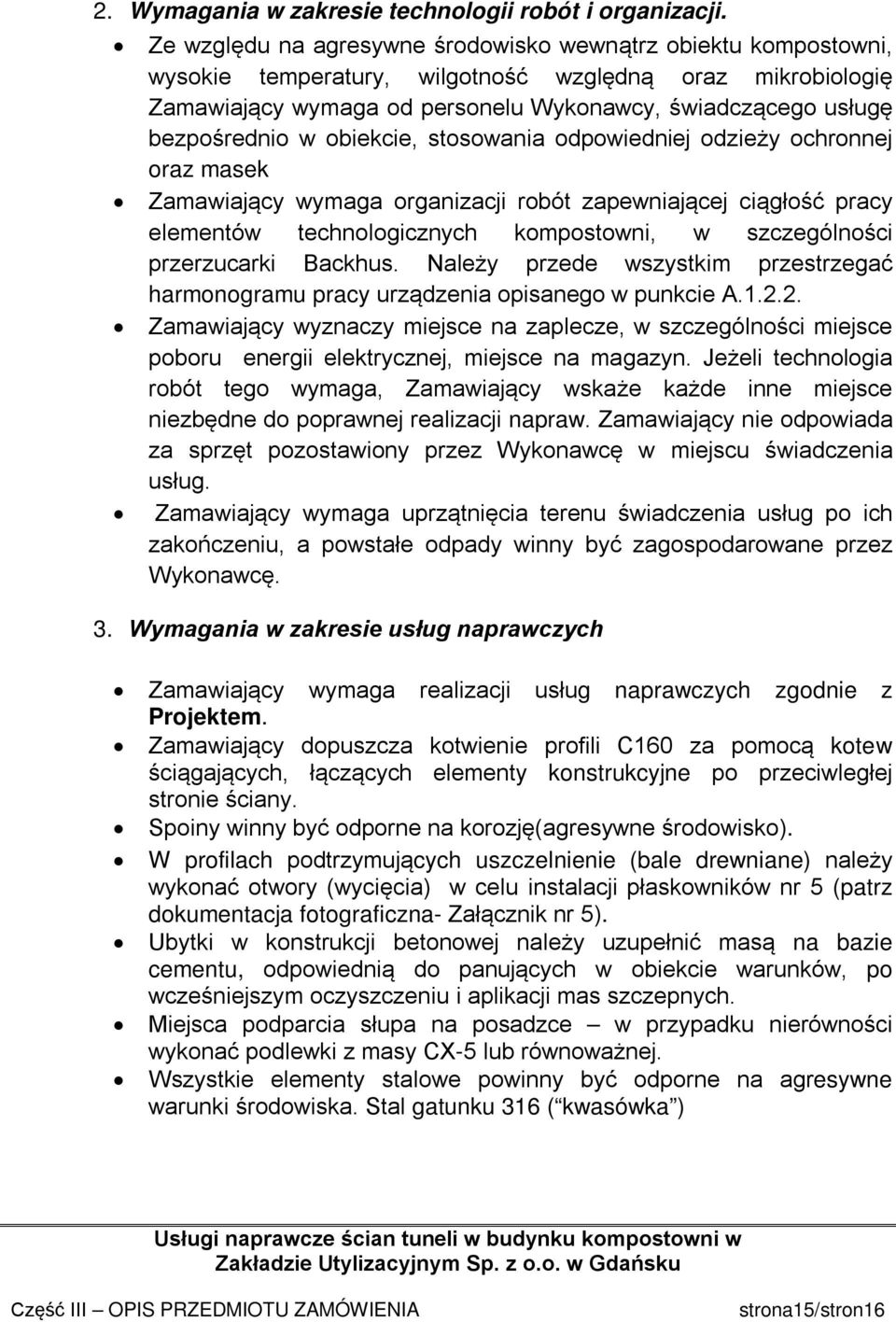 bezpośrednio w obiekcie, stosowania odpowiedniej odzieży ochronnej oraz masek Zamawiający wymaga organizacji robót zapewniającej ciągłość pracy elementów technologicznych kompostowni, w szczególności