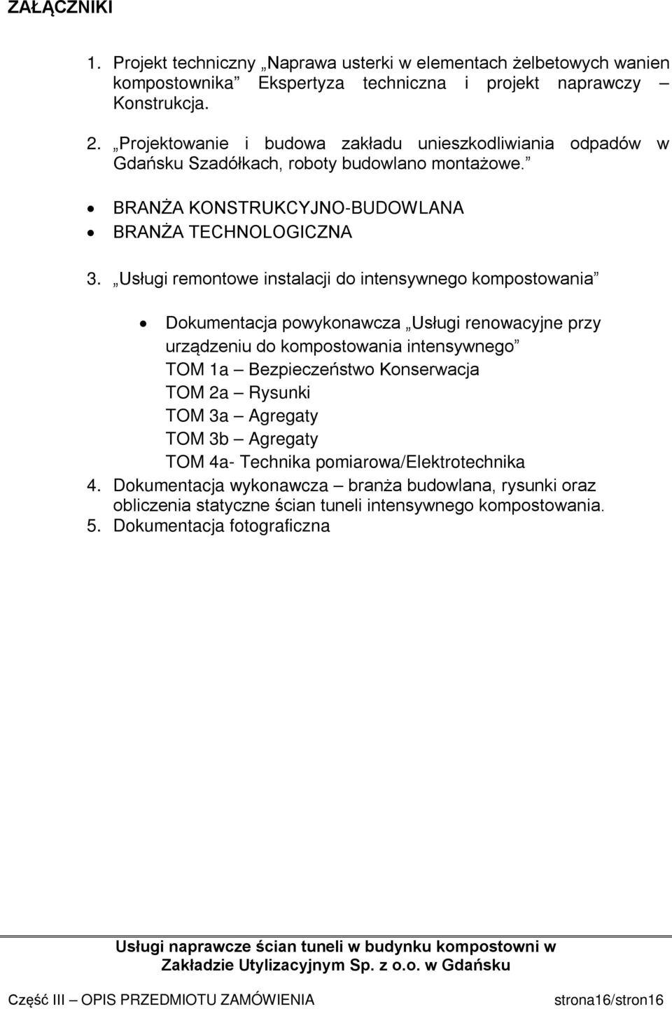 Usługi remontowe instalacji do intensywnego kompostowania Dokumentacja powykonawcza Usługi renowacyjne przy urządzeniu do kompostowania intensywnego TOM 1a Bezpieczeństwo Konserwacja TOM