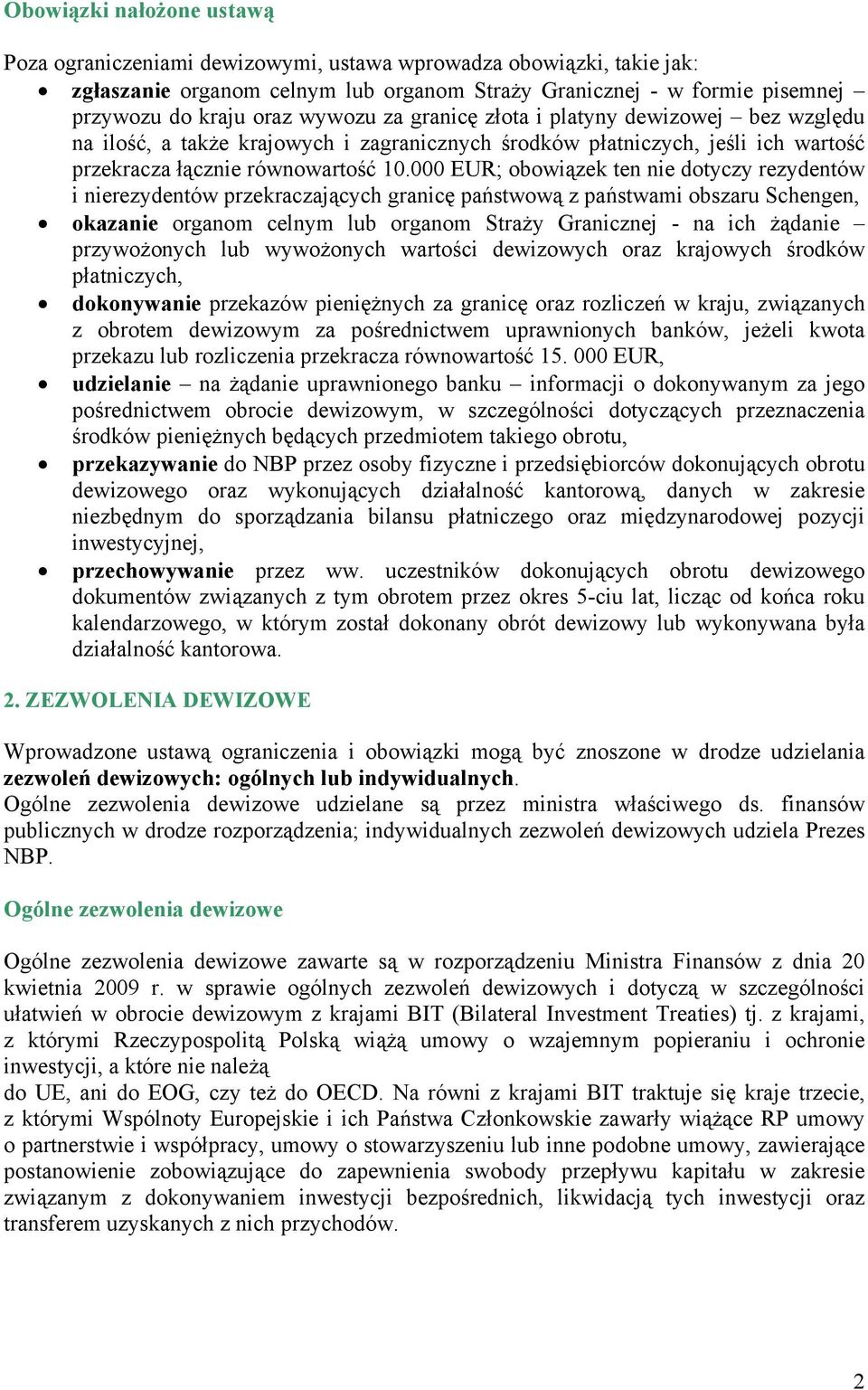 000 EUR; obowiązek ten nie dotyczy rezydentów i nierezydentów przekraczających granicę państwową z państwami obszaru Schengen, okazanie organom celnym lub organom Straży Granicznej - na ich żądanie