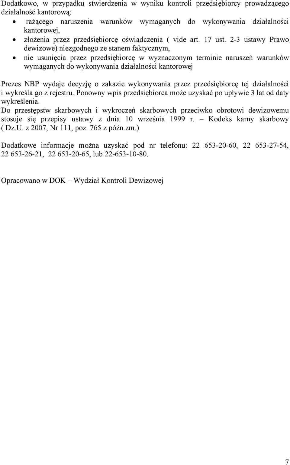 2-3 ustawy Prawo dewizowe) niezgodnego ze stanem faktycznym, nie usunięcia przez przedsiębiorcę w wyznaczonym terminie naruszeń warunków wymaganych do wykonywania działalności kantorowej Prezes NBP