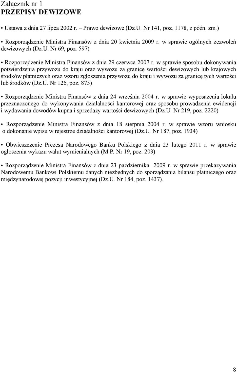 w sprawie sposobu dokonywania potwierdzenia przywozu do kraju oraz wywozu za granicę wartości dewizowych lub krajowych środków płatniczych oraz wzoru zgłoszenia przywozu do kraju i wywozu za granicę