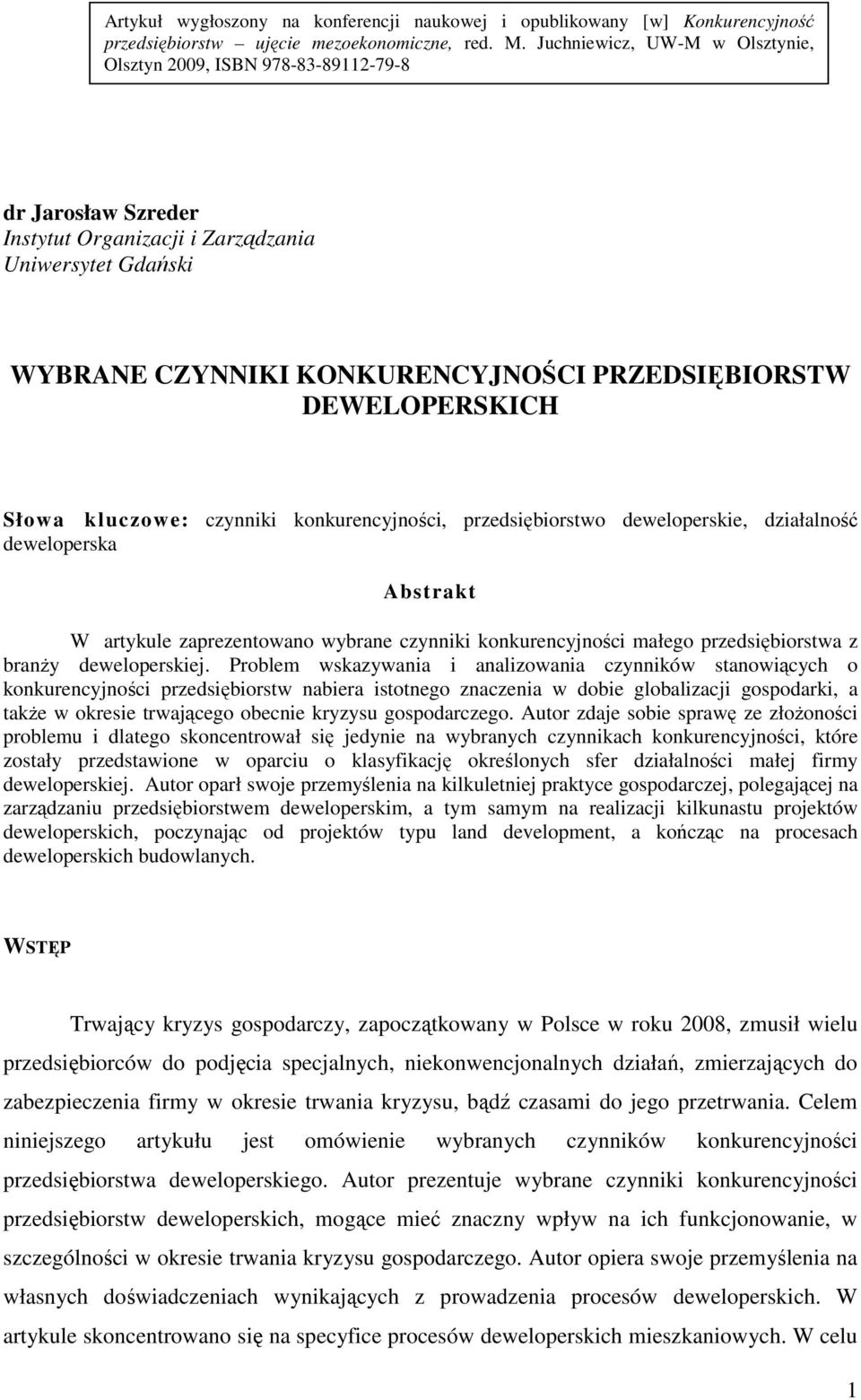 DEWELOPERSKICH Słowa kluczowe: czynniki konkurencyjności, przedsiębiorstwo deweloperskie, działalność deweloperska Abstrakt W artykule zaprezentowano wybrane czynniki konkurencyjności małego