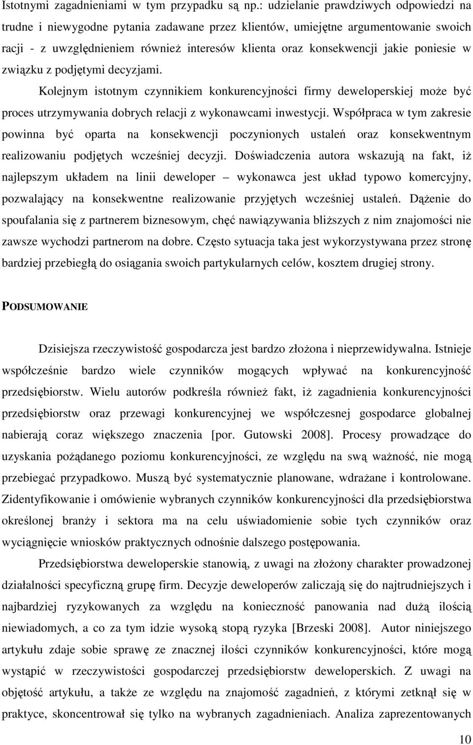 poniesie w związku z podjętymi decyzjami. Kolejnym istotnym czynnikiem konkurencyjności firmy deweloperskiej moŝe być proces utrzymywania dobrych relacji z wykonawcami inwestycji.