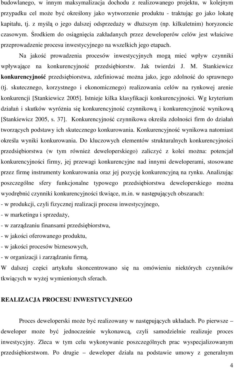 Środkiem do osiągnięcia zakładanych przez deweloperów celów jest właściwe przeprowadzenie procesu inwestycyjnego na wszelkich jego etapach.