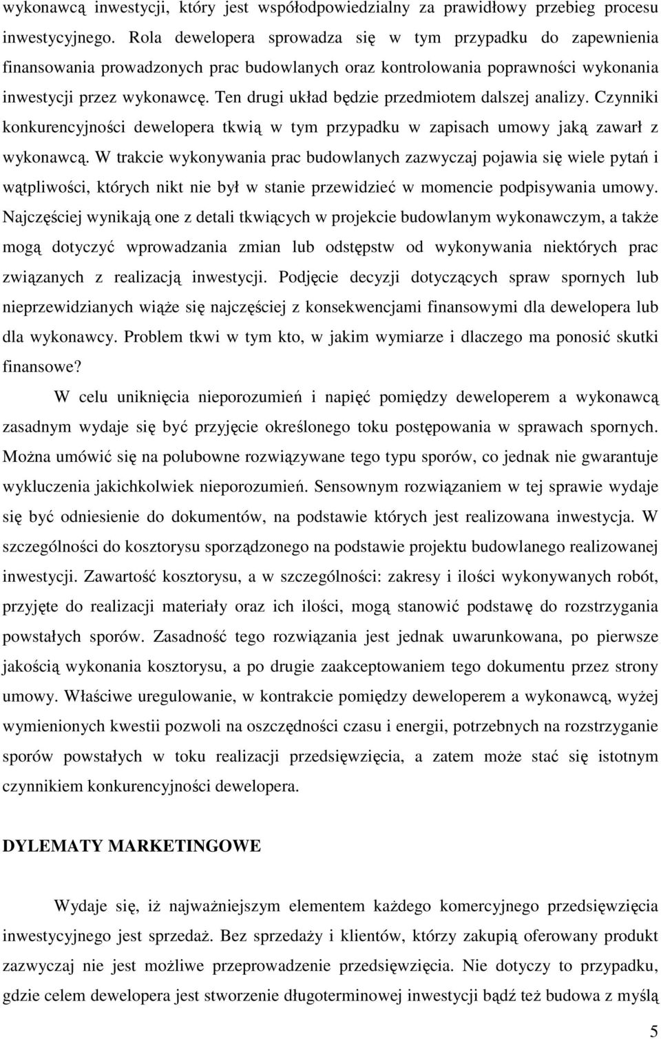 Ten drugi układ będzie przedmiotem dalszej analizy. Czynniki konkurencyjności dewelopera tkwią w tym przypadku w zapisach umowy jaką zawarł z wykonawcą.