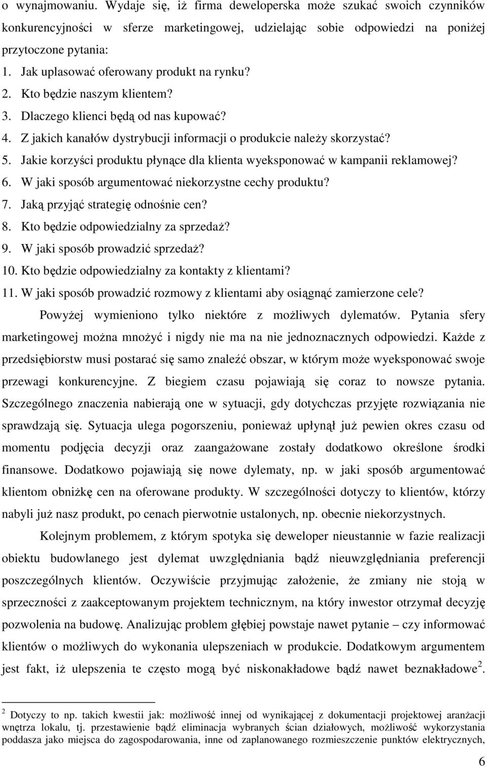 Jakie korzyści produktu płynące dla klienta wyeksponować w kampanii reklamowej? 6. W jaki sposób argumentować niekorzystne cechy produktu? 7. Jaką przyjąć strategię odnośnie cen? 8.