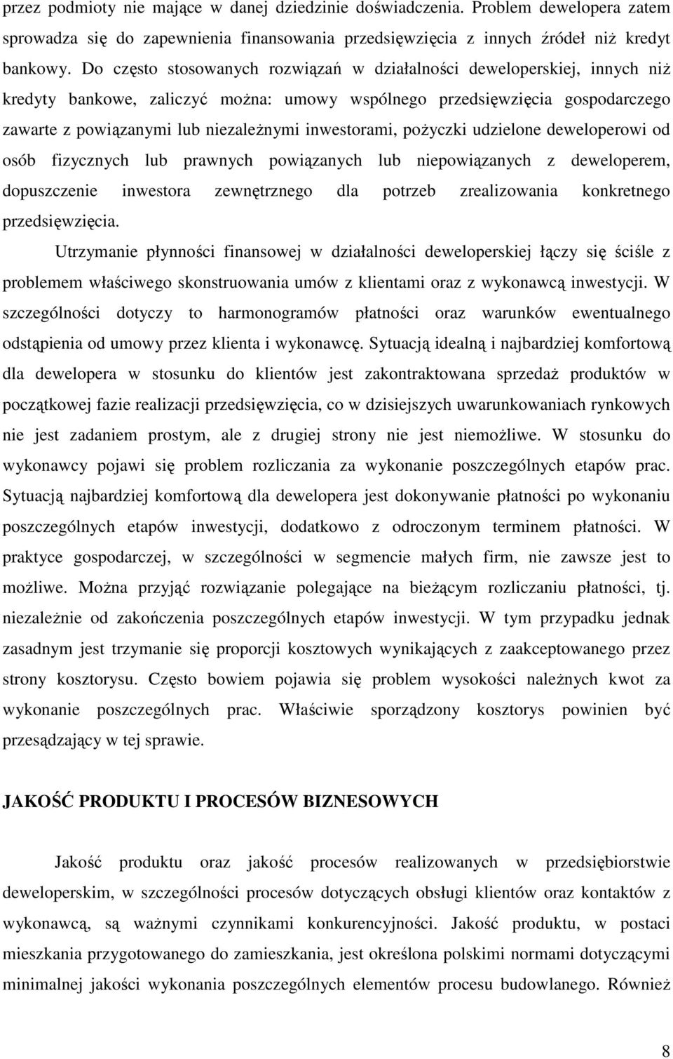 inwestorami, poŝyczki udzielone deweloperowi od osób fizycznych lub prawnych powiązanych lub niepowiązanych z deweloperem, dopuszczenie inwestora zewnętrznego dla potrzeb zrealizowania konkretnego