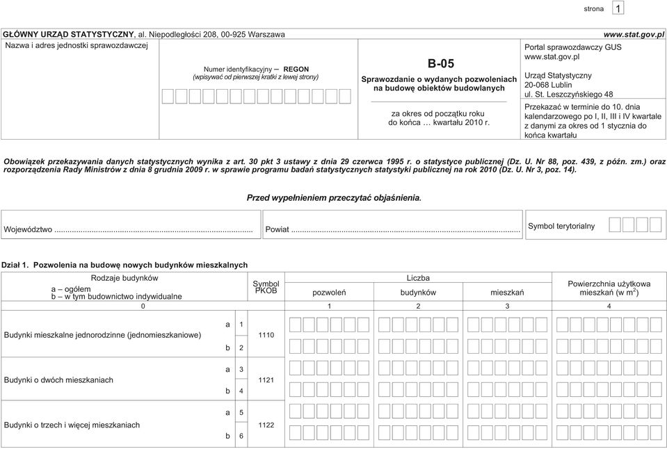 budowê obiektów budowlanych za okres od pocz¹tku roku do koñca kwarta³u 2010 r. Portal sprawozdawczy GUS www.stat.gov.pl www.stat.gov.pl Urz¹d Statystyczny 20-068 Lublin ul. St. Leszczyñskiego 48 Przekazaæ w terminie do 10.