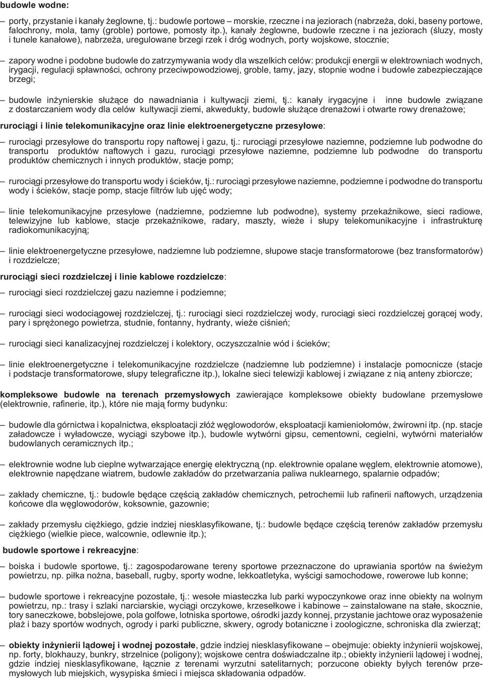 zatrzymywania wody dla wszelkich celów: produkcji energii w elektrowniach wodnych, irygacji, regulacji sp³awnoœci, ochrony przeciwpowodziowej, groble, tamy, jazy, stopnie wodne i budowle