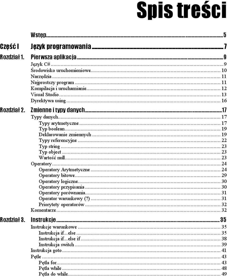 ..9... 17 Typ boolean...9...9... 19 Deklarowanie zmiennych...9... 19 Typy referencyjne...9... 22 Typ string...9...9... 23 Typ object...9...9... 23 Wartość null...9...9... 23 Operatory...9...9... 24 Operatory Arytmetyczne.