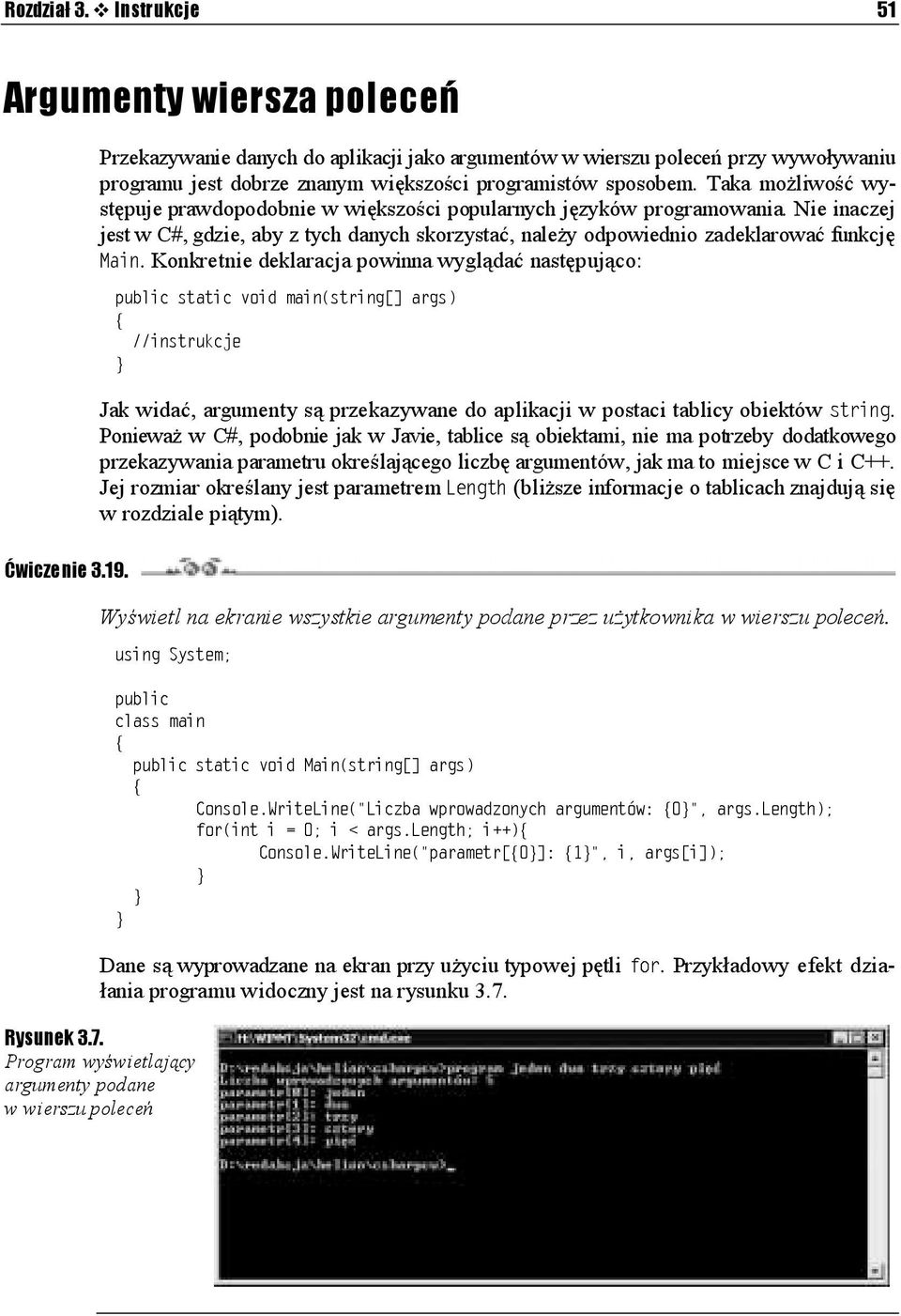 Konkretnie deklaracja powinna wyglądać następująco: Jak widać, argumenty są przekazywane do aplikacji w postaci tablicy obiektów.
