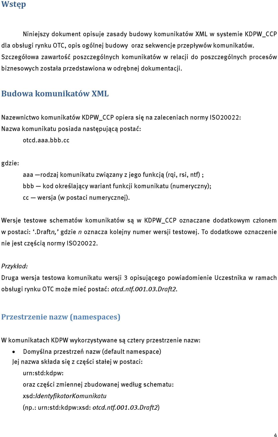 Budowa komunikatów XML Nazewnictwo komunikatów KDPW_CCP opiera się na zaleceniach normy ISO20022: Nazwa komunikatu posiada następującą postać: otcd.aaa.bbb.