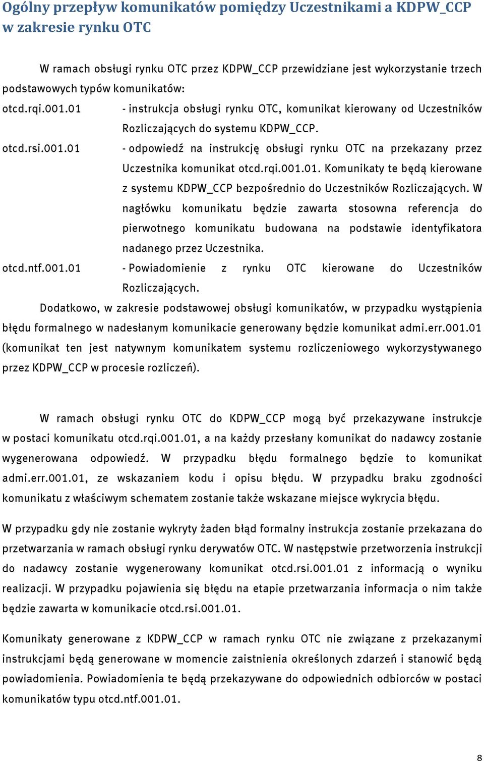 rqi.001.01. Komunikaty te będą kierowane z systemu KDPW_CCP bezpośrednio do Uczestników Rozliczających.