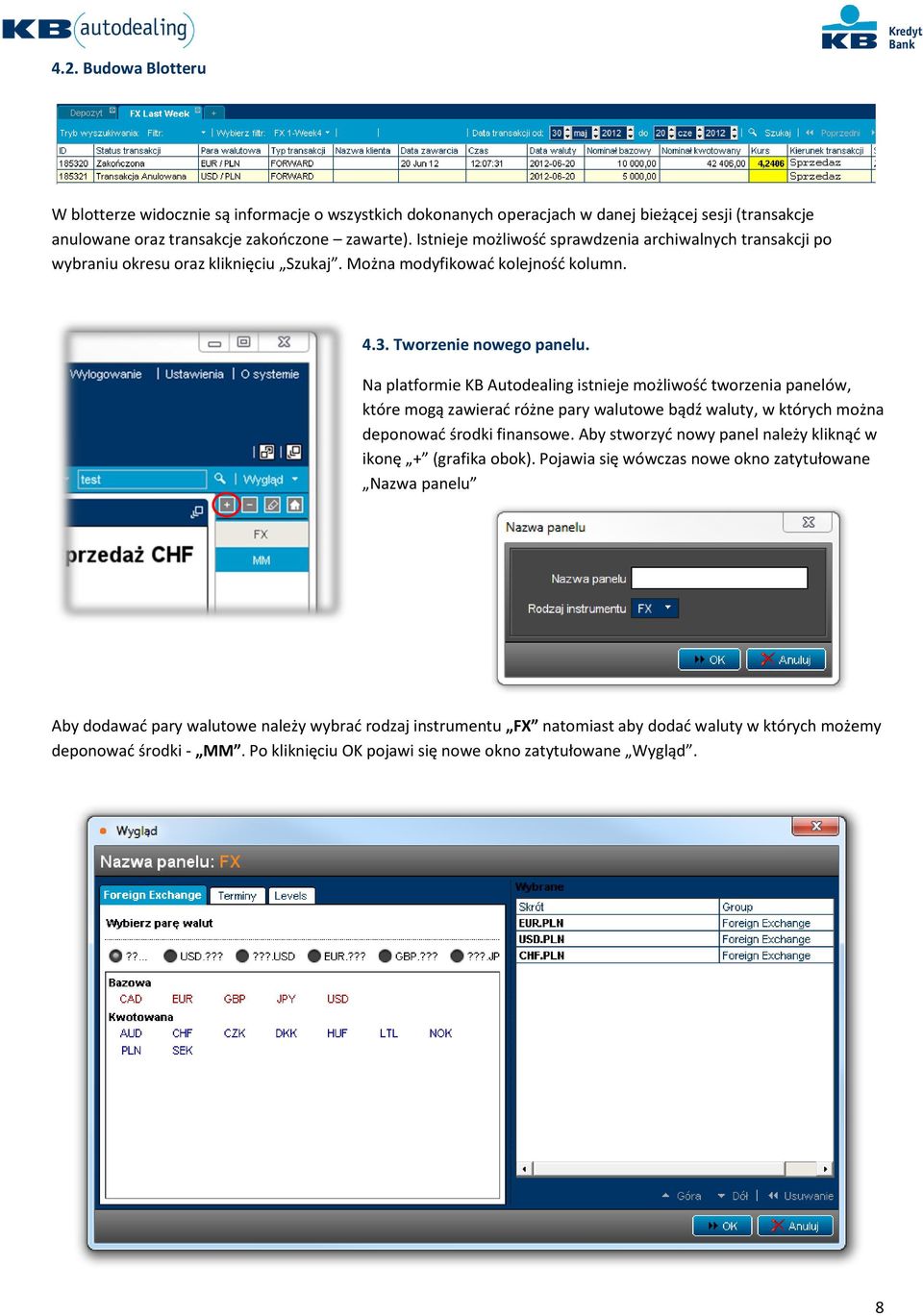 Na platformie KB Autodealing istnieje możliwośd tworzenia panelów, które mogą zawierad różne pary walutowe bądź waluty, w których można deponowad środki finansowe.