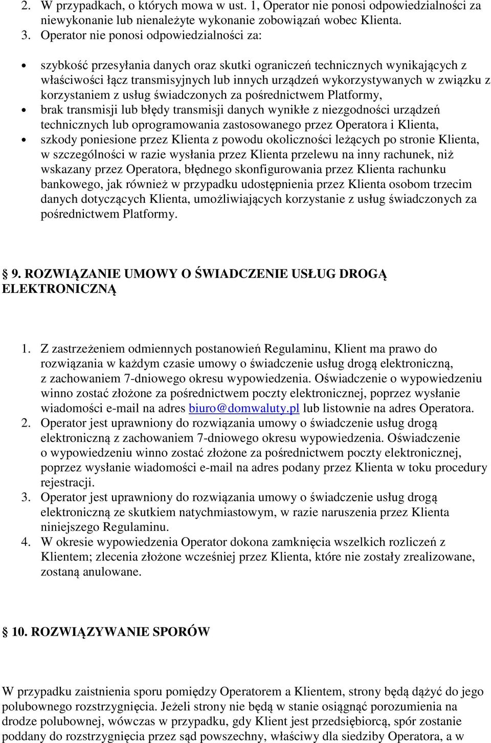 z korzystaniem z usług świadczonych za pośrednictwem Platformy, brak transmisji lub błędy transmisji danych wynikłe z niezgodności urządzeń technicznych lub oprogramowania zastosowanego przez