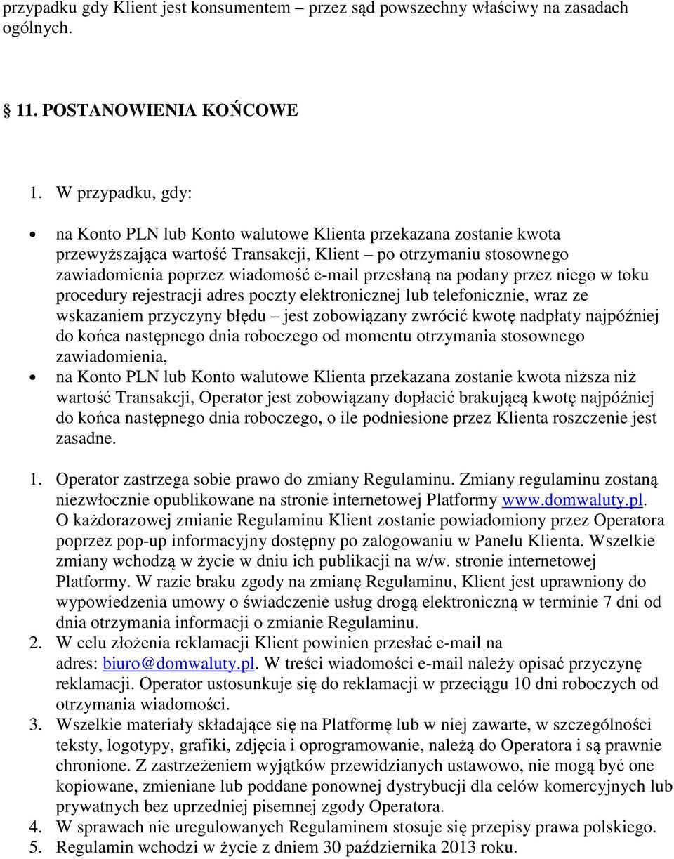 na podany przez niego w toku procedury rejestracji adres poczty elektronicznej lub telefonicznie, wraz ze wskazaniem przyczyny błędu jest zobowiązany zwrócić kwotę nadpłaty najpóźniej do końca