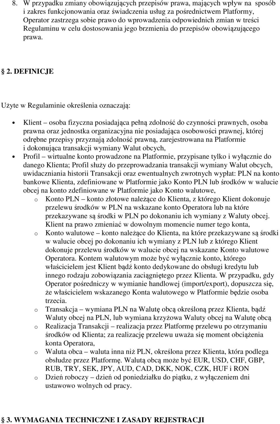 DEFINICJE Użyte w Regulaminie określenia oznaczają: Klient osoba fizyczna posiadająca pełną zdolność do czynności prawnych, osoba prawna oraz jednostka organizacyjna nie posiadająca osobowości