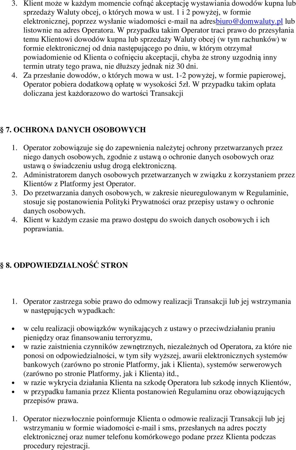 W przypadku takim Operator traci prawo do przesyłania temu Klientowi dowodów kupna lub sprzedaży Waluty obcej (w tym rachunków) w formie elektronicznej od dnia następującego po dniu, w którym