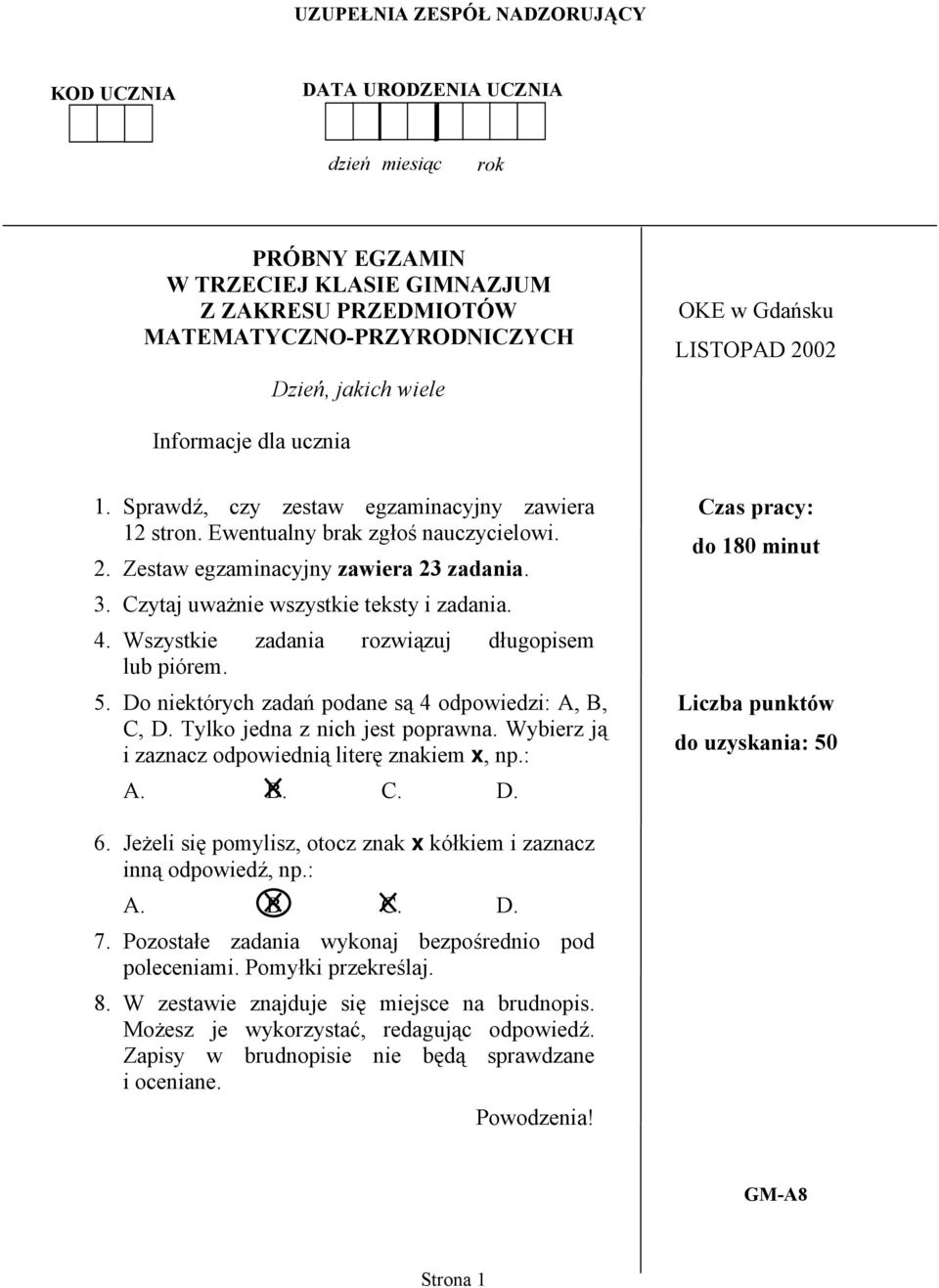 Czytaj uważnie wszystkie teksty i zadania. 4. Wszystkie zadania rozwiązuj długopisem lub piórem. 5. Do niektórych zadań podane są 4 odpowiedzi: A, B, C, D. Tylko jedna z nich jest poprawna.