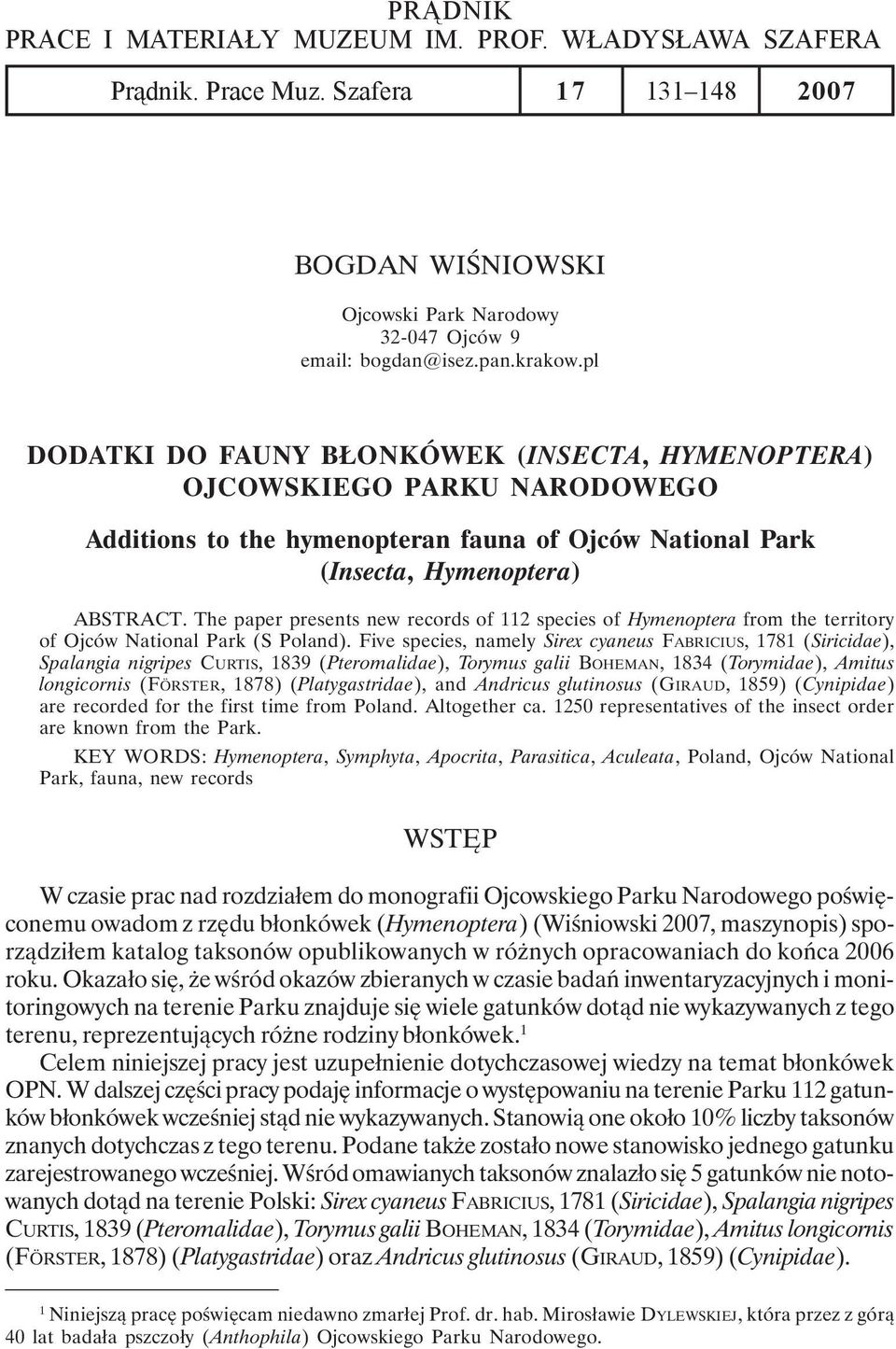 The paper presents new records of 112 species of Hymenoptera from the territory of Ojców National Park (S Poland).