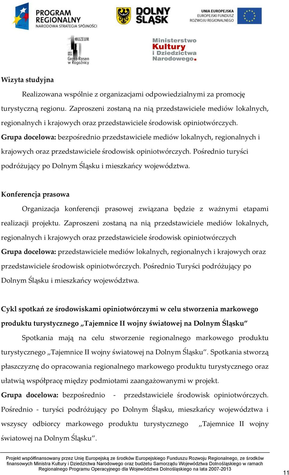 Grupa docelowa: bezpośrednio przedstawiciele mediów lokalnych, regionalnych i krajowych oraz przedstawiciele środowisk opiniotwórczych.