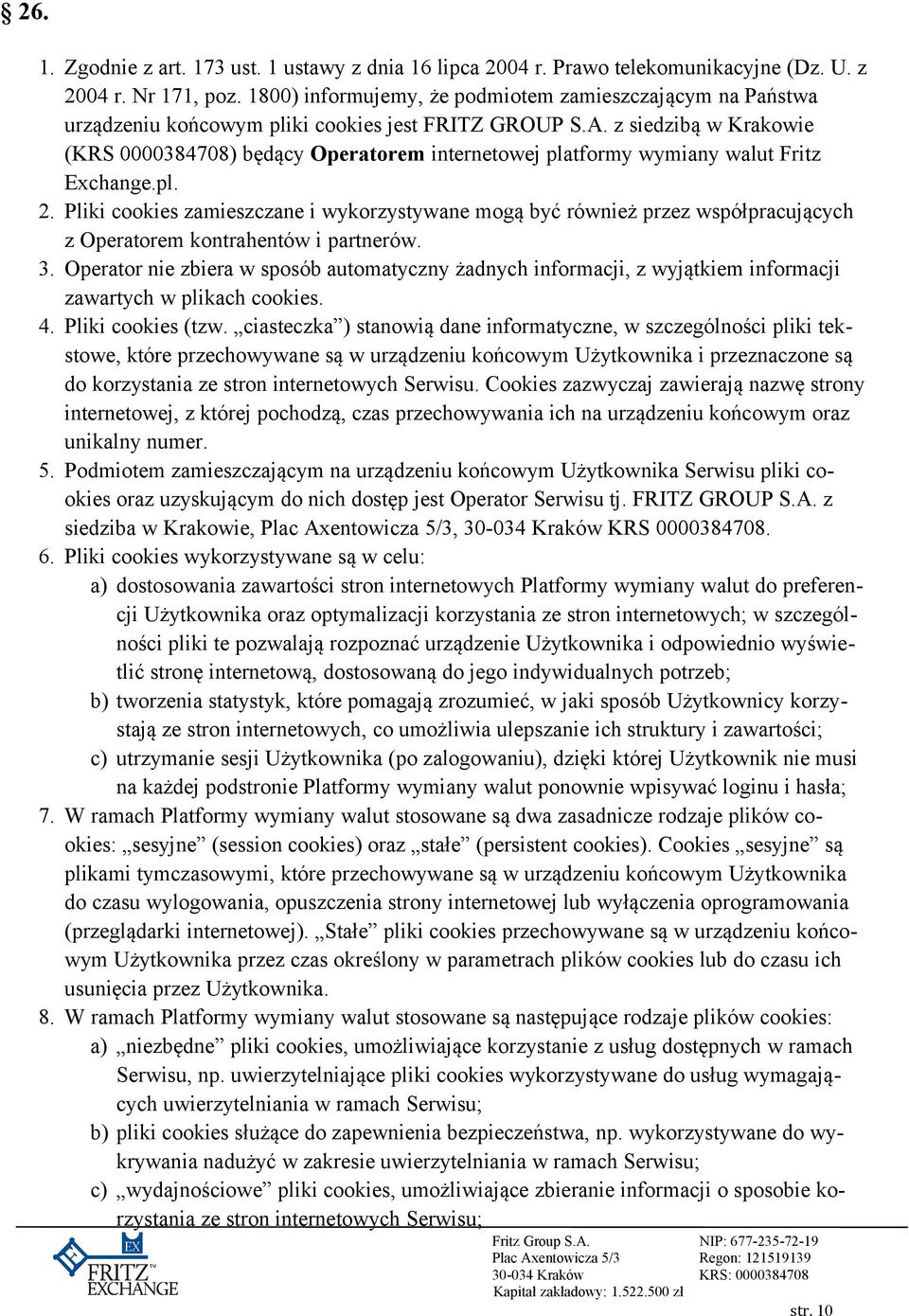 z siedzibą w Krakowie (KRS 0000384708) będący Operatorem internetowej platformy wymiany walut Fritz Exchange.pl. 2.