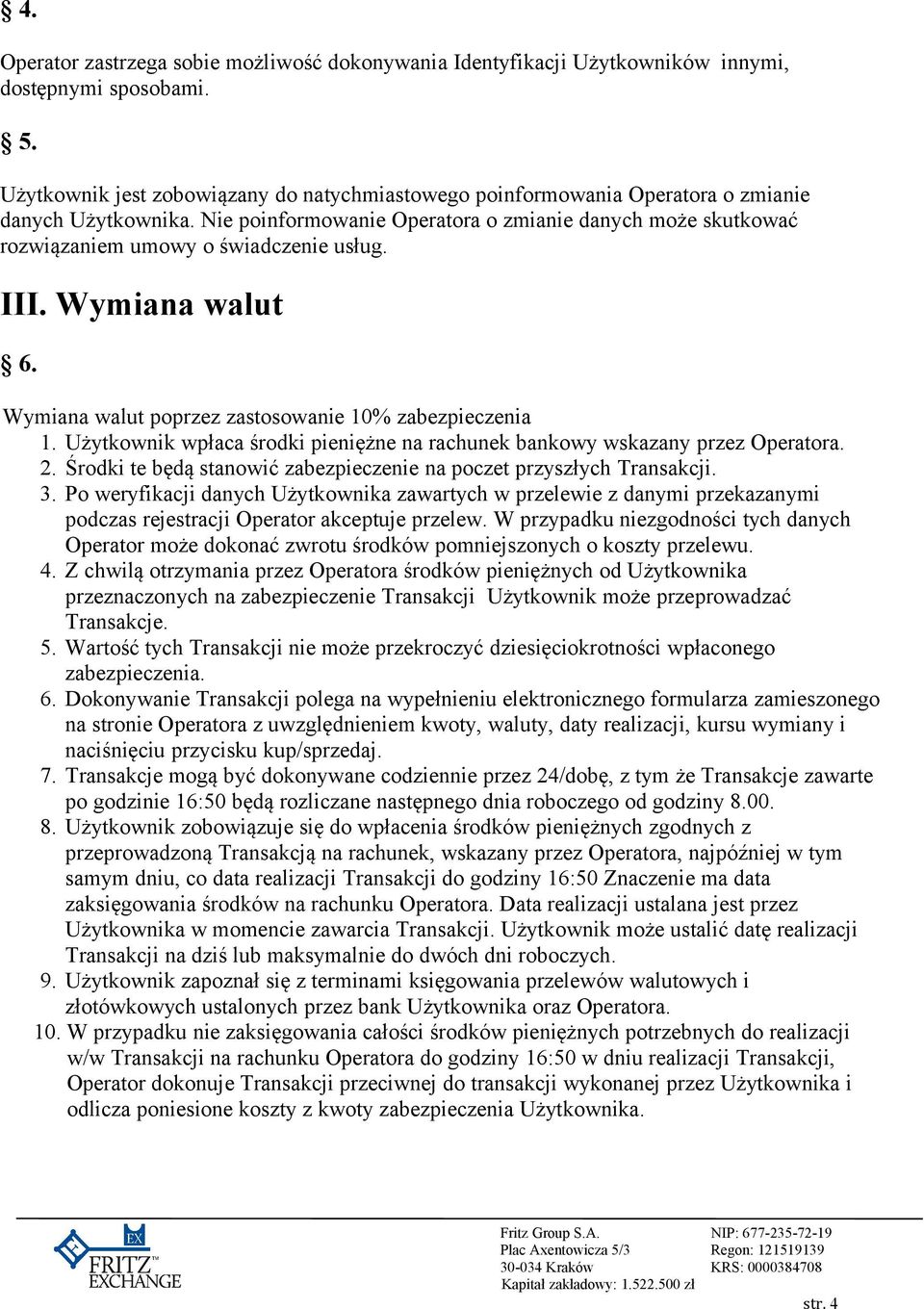 Nie poinformowanie Operatora o zmianie danych może skutkować rozwiązaniem umowy o świadczenie usług. III. Wymiana walut 6. Wymiana walut poprzez zastosowanie 10% zabezpieczenia 1.