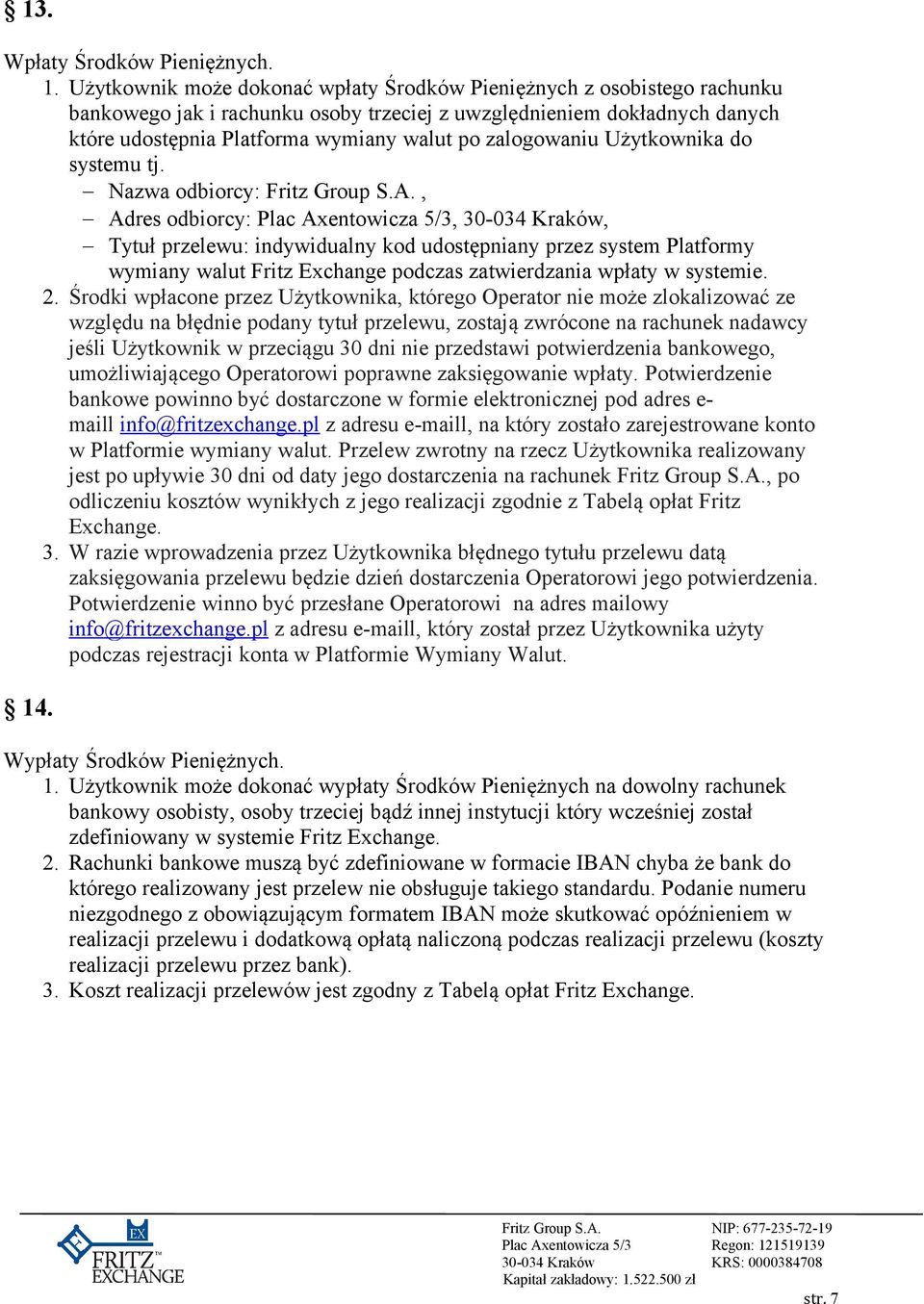 zalogowaniu Użytkownika do systemu tj. Nazwa odbiorcy: Fritz Group S.A.