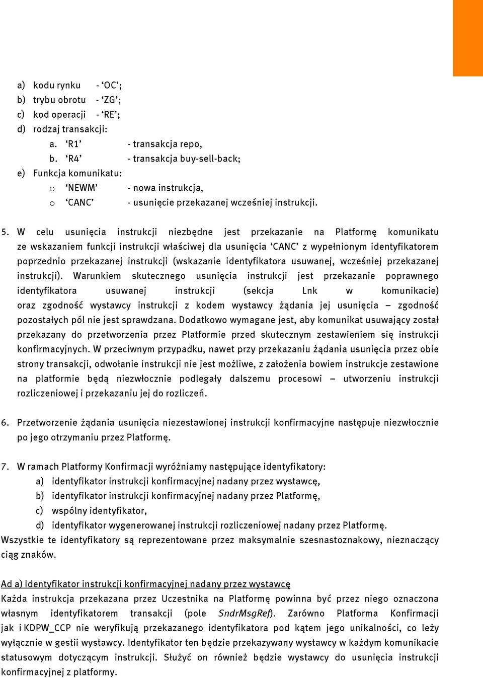 W celu usunięcia instrukcji niezbędne jest przekazanie na Platformę komunikatu ze wskazaniem funkcji instrukcji właściwej dla usunięcia CANC z wypełnionym identyfikatorem poprzednio przekazanej