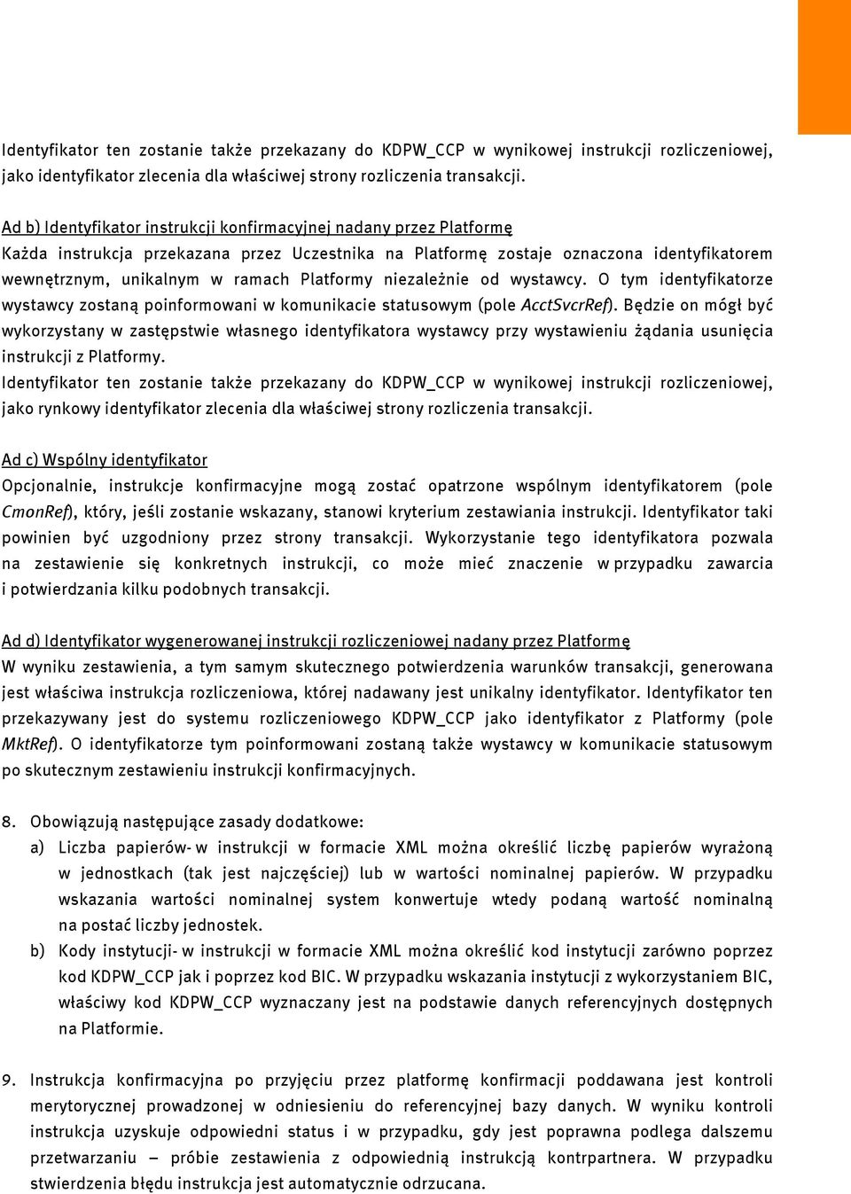 Platformy niezależnie od wystawcy. O tym identyfikatorze wystawcy zostaną poinformowani w komunikacie statusowym (pole AcctSvcrRef).