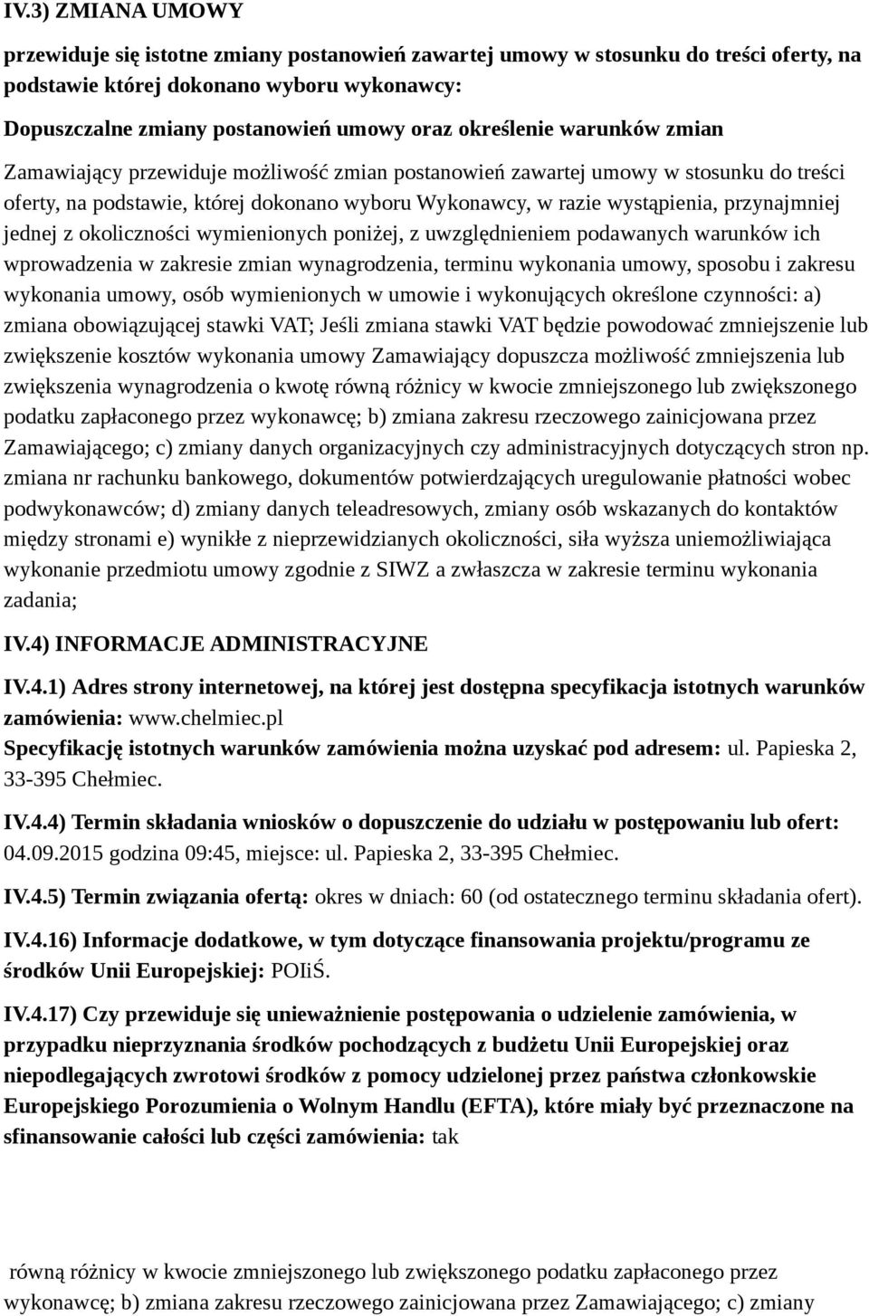 przynajmniej jednej z okoliczności wymienionych poniżej, z uwzględnieniem podawanych warunków ich wprowadzenia w zakresie zmian wynagrodzenia, terminu wykonania umowy, sposobu i zakresu wykonania