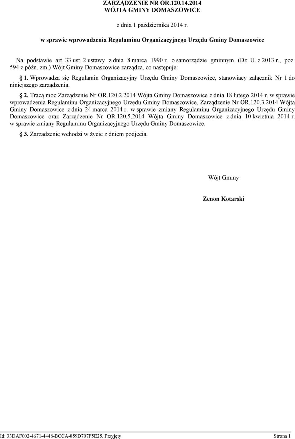 Wprowadza się Regulamin Organizacyjny Urzędu Gminy Domaszowice, stanowiący załącznik Nr 1 do niniejszego zarządzenia. 2. Tracą moc Zarządzenie Nr OR.120.2.2014 Wójta Gminy Domaszowice z dnia 18 lutego 2014 r.