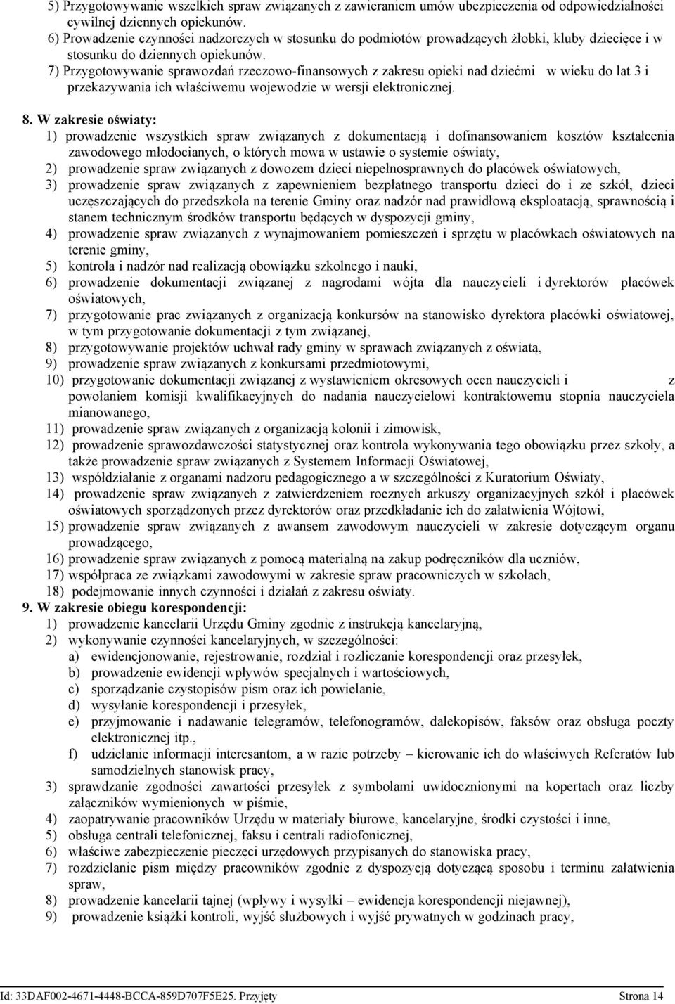 7) Przygotowywanie sprawozdań rzeczowo-finansowych z zakresu opieki nad dziećmi w wieku do lat 3 i przekazywania ich właściwemu wojewodzie w wersji elektronicznej. 8.