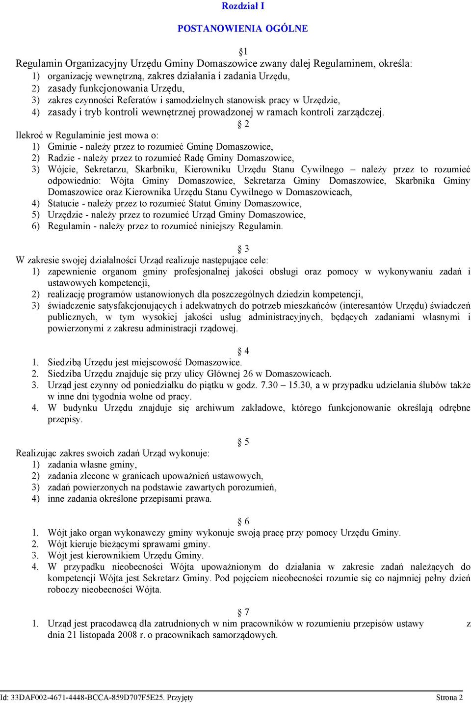 2 Ilekroć w Regulaminie jest mowa o: 1) Gminie - należy przez to rozumieć Gminę Domaszowice, 2) Radzie - należy przez to rozumieć Radę Gminy Domaszowice, 3) Wójcie, Sekretarzu, Skarbniku, Kierowniku