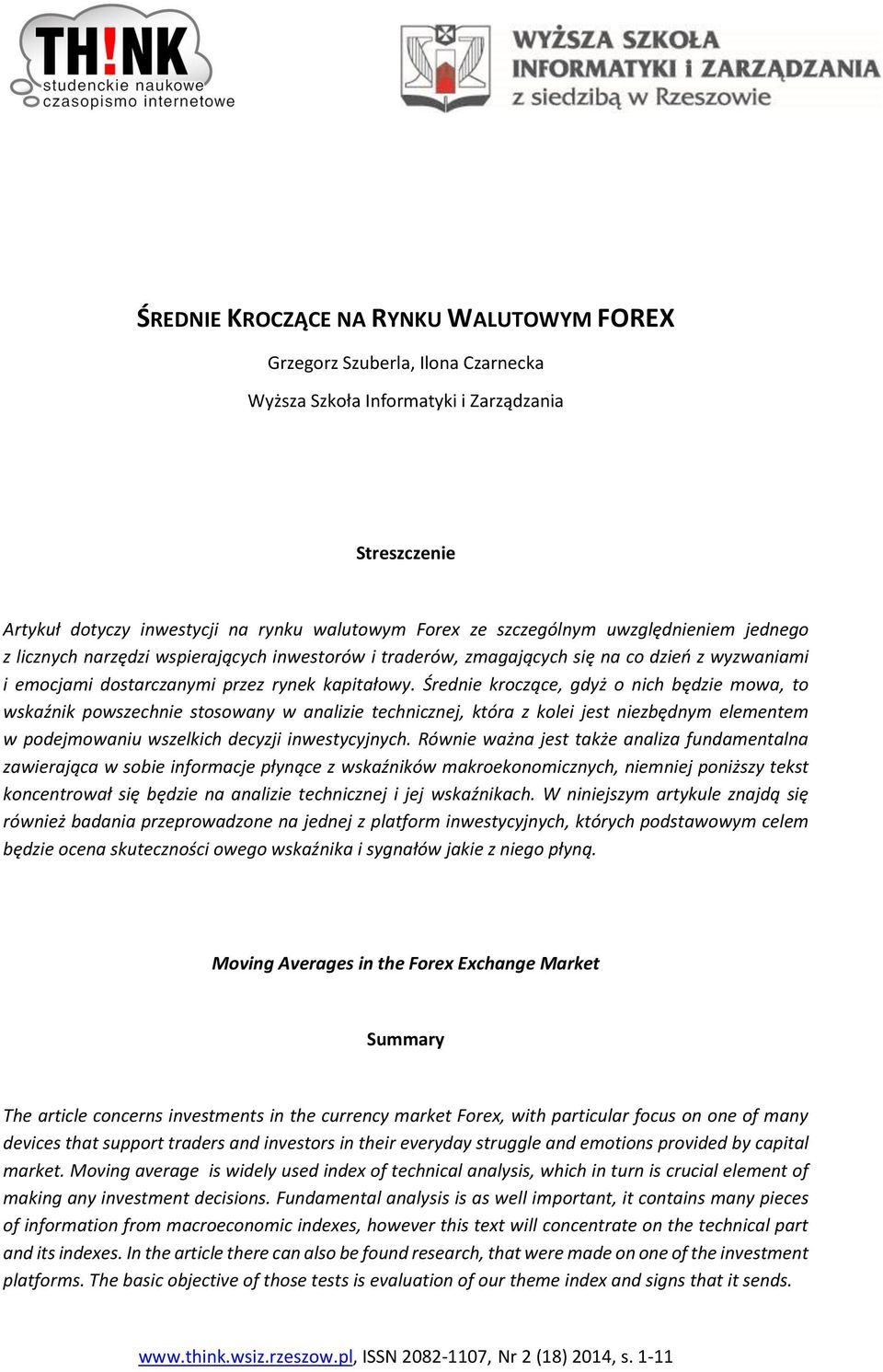 Średnie kroczące, gdyż o nich będzie mowa, to wskaźnik powszechnie stosowany w analizie technicznej, która z kolei jest niezbędnym elementem w podejmowaniu wszelkich decyzji inwestycyjnych.