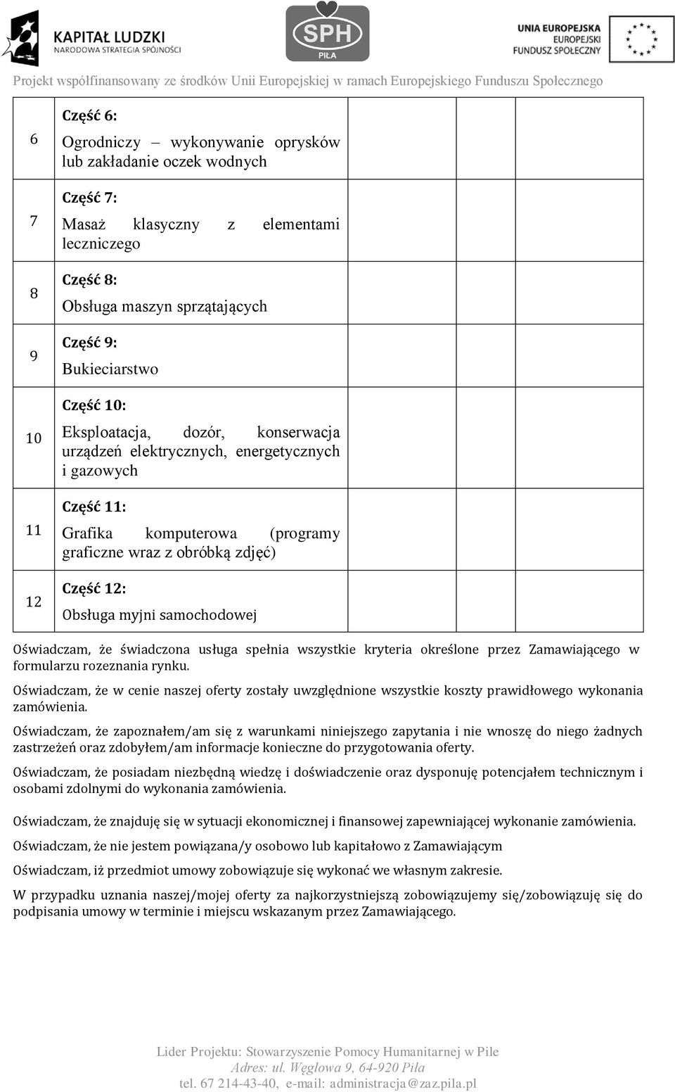 samochodowej Oświadczam, że świadczona usługa spełnia wszystkie kryteria określone przez Zamawiającego w formularzu rozeznania rynku.