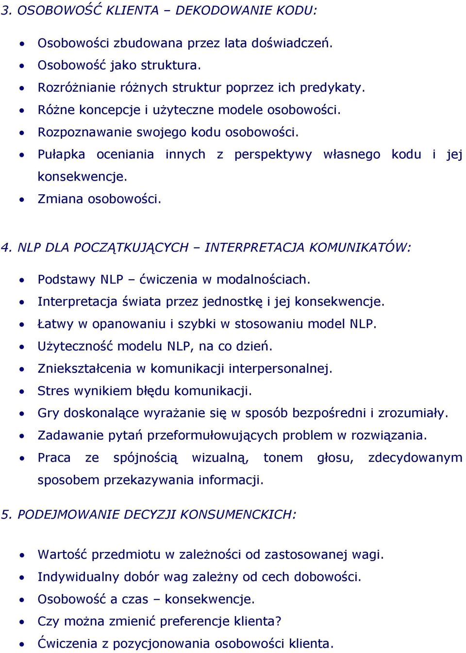 NLP DLA POCZĄTKUJĄCYCH INTERPRETACJA KOMUNIKATÓW: Podstawy NLP ćwiczenia w modalnościach. Interpretacja świata przez jednostkę i jej konsekwencje. Łatwy w opanowaniu i szybki w stosowaniu model NLP.