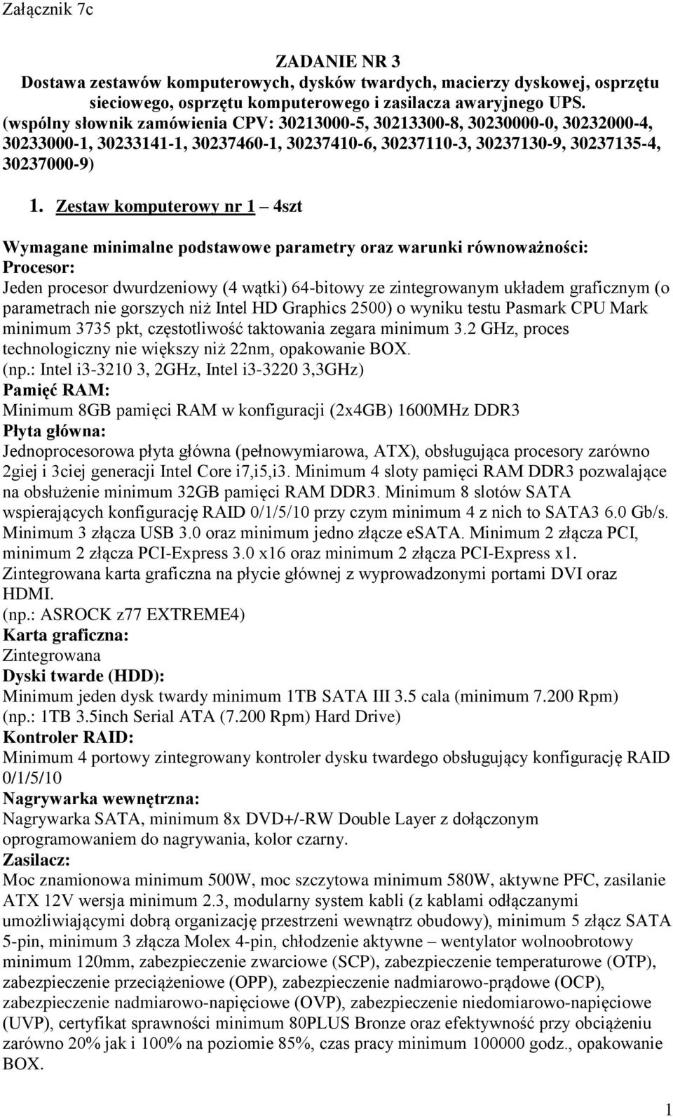 Zestaw komputerowy nr 1 4szt Procesor: Jeden procesor dwurdzeniowy (4 wątki) 64-bitowy ze zintegrowanym układem graficznym (o parametrach nie gorszych niż Intel HD Graphics 2500) o wyniku testu