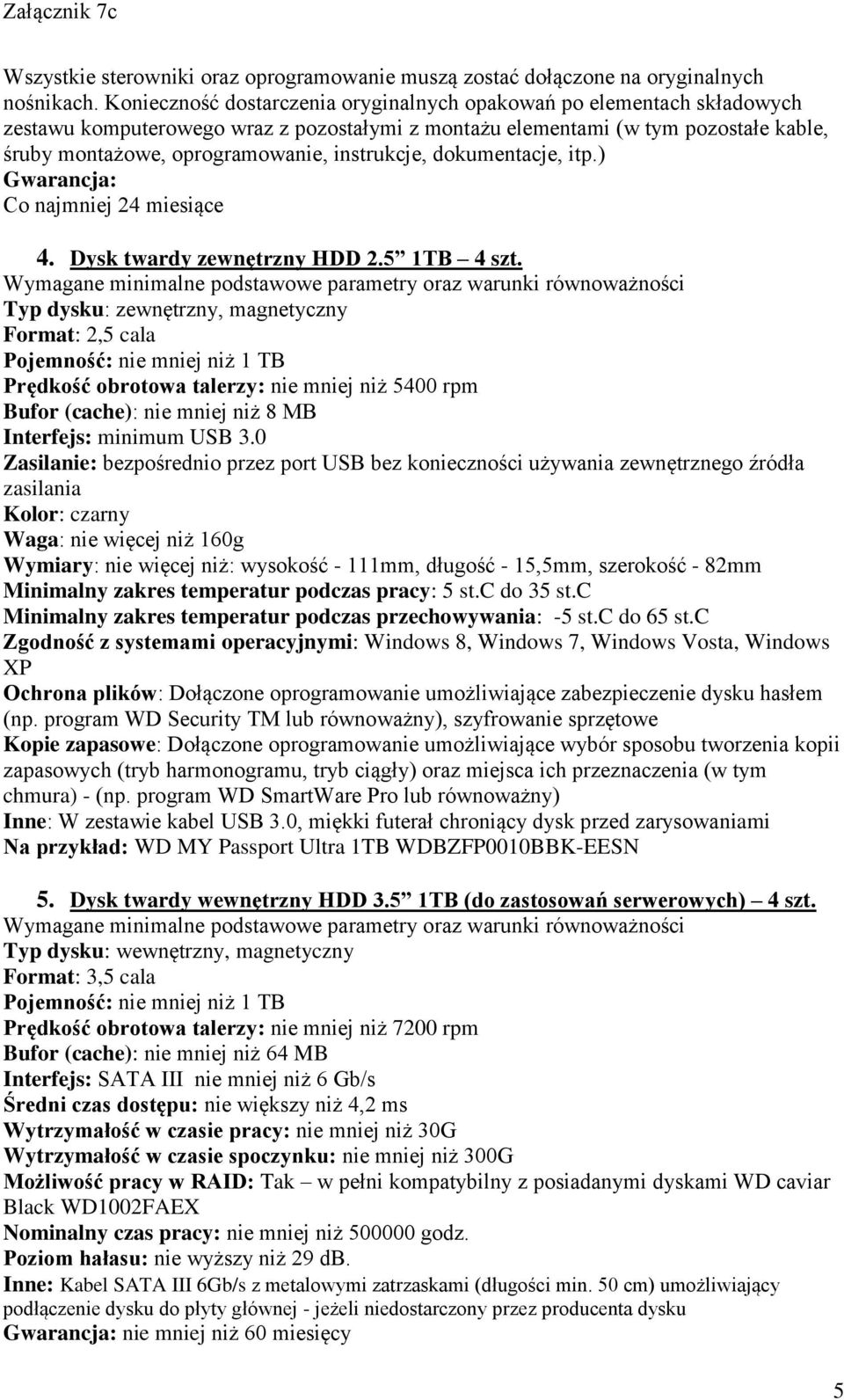 instrukcje, dokumentacje, itp.) Gwarancja: Co najmniej 24 miesiące 4. Dysk twardy zewnętrzny HDD 2.5 1TB 4 szt.